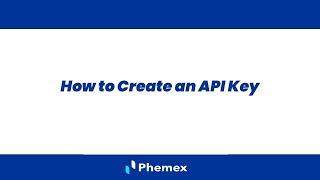 How to create an API key on a crypto exchange? Getting Started With API Trading | Phemex User Guides