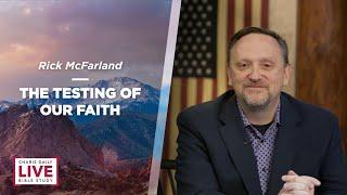 The Testing of Our Faith - Rick McFarland - CDLBS for August 30, 2023