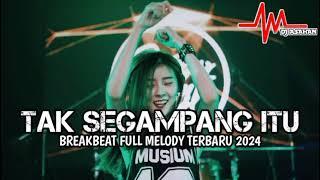 DJ Tak Segampang Itu Breakbeat Full Melody Terbaru 2024 ( DJ ASAHAN V2 )