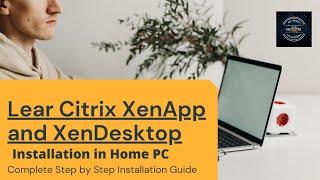 Learn Citrix XenApp and XenDesktop Installation in your Home PC Complete Step by step detailed view