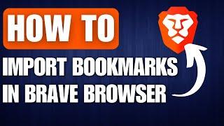 How to Import Bookmarks in Brave Browser (2024)