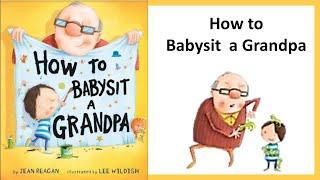 How to Babysit a Grandpa: A Book for Dads, Grandpas, and Kids. Read Aloud Kids Books