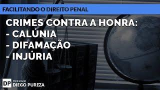 Crimes contra a honra - Calúnia, Difamação e Injúria (Facilitando o Direito Penal)