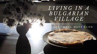 Autumnal days in a Bulgarian remote village. Slow life vlog