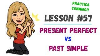LESSON #57  Cómo y cuándo usar el PRESENT PERFECT y el PAST SIMPLE en INGLÉS
