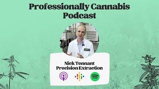 Professionally Cannabis Podcast | Nick Tennant, Founder & CTO, Precision Extraction Solutions | EP44