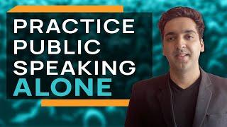DAILY PRACTICE to improve public speaking skills ALONE AT HOME (with no audience or partner)
