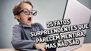 25 fatos surpreendentes que parecem mentira, mas não são