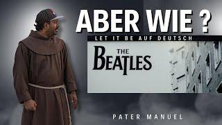 Aber wie ? Let it be Deutscher text | Pater Sandesh Manuel