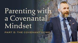 The Covenant Home Part 5: Parenting with a Covenantal Mindset with Dale Partridge