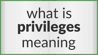 Privileges | meaning of Privileges