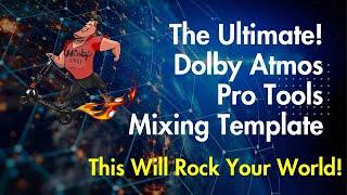 The Ultimate! Dolby Atmos Pro Tools Mixing Template!!!