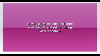 How to get video thumbnail from YouTube URL and set it to image view in android