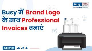 Busy में  Brand Logo के साथ Professional Invoices बनाएं (Hindi) | BUSY