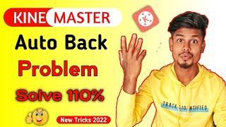 How to fix Kinemaster Auto Back Problem | Kinemaster auto back problem Solve New Ticks 2022