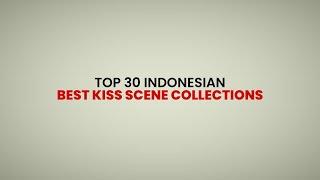 Top 30 Indonesian Best Kiss Scene Collections