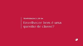 Envelhecer bem é uma questão de classe?