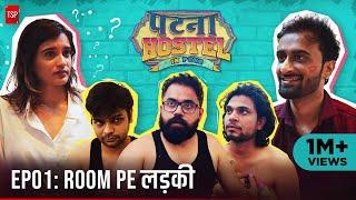 Patna Hostel In Pune | EP1 - Room Pe Ladki ft. Abhinav Anand, Anandeshwar Dwivedi | TSP
