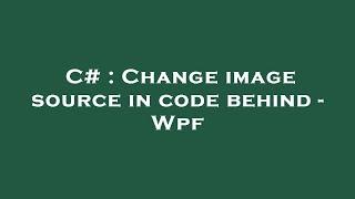 C# : Change image source in code behind - Wpf