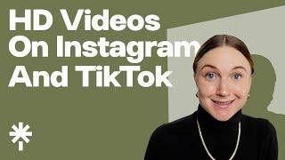 How to Upload HD Videos to Instagram and TikTok