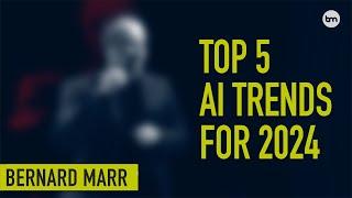 The Top 5 AI Trends In 2024