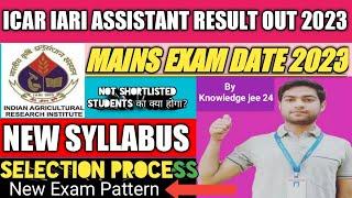 icar iari assistant result 2023!!icar assistant mains exam date 2023!!selection process!exam pattern