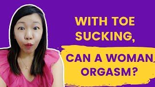 With toe sucking, can a woman orgasm?