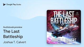 The Last Battleship Book 1 by Joshua T. Calvert · Audiobook preview