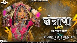 BANJARA DJ LENGI MASHUP 2025 - DJ ANSH ABD x DJ RAM IN THE MIX | Banjara Lengi NonStop 2K25