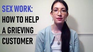 Sex Work: How To Help A Grieving Customer