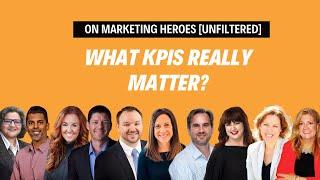 What KPIs Matter? | Insights from Top Marketing Leaders | Marketing Heroes [UNFILTERED]