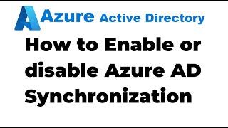 52. How to Disable Active Directory Syncing with Azure AD