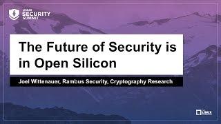 The Future of Security is in Open Silicon - Joel Wittenauer, Rambus Security, Cryptography Research