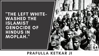 "Perpetrators of the Moplah genocide were wealthy Islamists, not poor peasants." Prafulla Ketkar ji