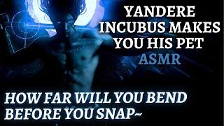 [ASMR] Dominant Possessive Yandere Incubus Demon Makes You His Pet (M4A) (Enemies to Lovers)
