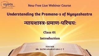 01 | Introduction | Understanding the Pramana-s of Nyayashastra | Dr. Sathyanarayana C T