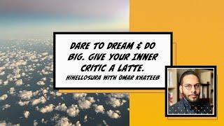 Dare to Dream & Do Big. Give your Inner Critic a Latte.