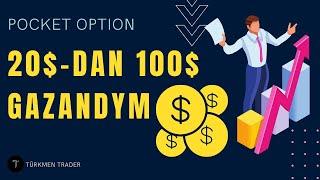 EKSPERIMENT GÖRNÜŞDE SÖWDA ETDIM | 20$-dan 100$ GAZANDYM WE PULY ÇYKARYP ALDYM | POCKET OPTION