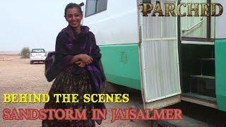 Behind The Scenes | Sandstorm In Jaisalmer | Parched