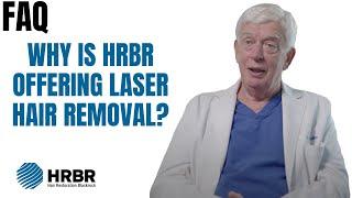 FAQ: Why is HRBR offering laser hair removal? - Hair Restoration Blackrock