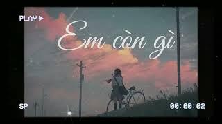 Em Còn Gì - Maxie Ft Chunmii / Chill music