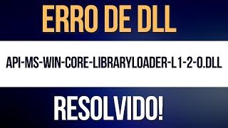 Erro API-MS-WIN-CORE-LIBRARYLOADER-L1-2-0.DLL, resolvido!