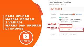 Cara upload Massal produk Shopee dengan 2 Variasi warna dan ukuran (yang Jualan Baju wajib tonton)