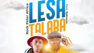 Rock Peter Africa ft Ephraim - Lesa Talaba (Official Audio)