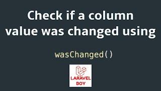 Laravel advanced Eloquent | Check if a column value was changed or not