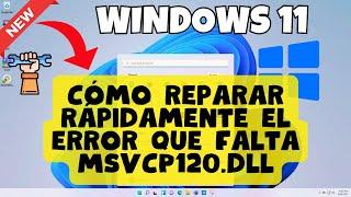 Cómo reparar rápidamente el error que falta MSVCP120.dll en Windows 11