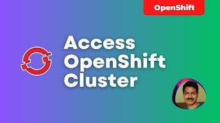 Accessing OpenShift Cluster | techbeatly