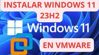 INSTALAR WINDOWS 11 23h2 CON VMWARE WORKSTATION CON/SIN TPM