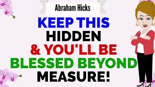 KEEP THIS TO YOURSELF & YOU'LL BE BLESSED BEYOND MEASURE !Abraham Hicks 2024