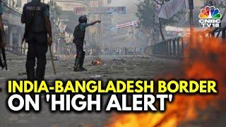 Bangladesh Turmoil: What Is The Situation On Bangladesh-India Border? | Ground Report | N18G